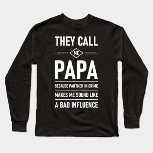 They Call Me Papa Because Partner In Crime Makes Me Sound Like A Bad Influence Long Sleeve T-Shirt